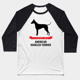 I Love My American Hairless Terrier Baseball T-Shirt